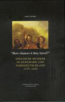 How Chances It They Travel?: Englische Musiker in Danemark Und Norddeutschland 1579-1630 3447060581 Book Cover