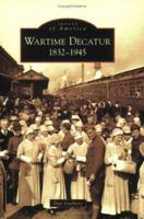 Wartime Decatur: 1832-1945 (Images of America: Illinois) 073853997X Book Cover