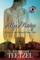 My Mary: A Story of One Barnardo Home Child 168513372X Book Cover