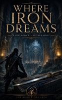 Where Iron Dreams: A Low Moon Rising Saga Novel B0H83STNRL Book Cover