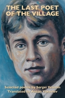The Last Poet of the Village: Selected Poems by Sergei Yesenin Translated by Anton Yakovlev 0996157085 Book Cover