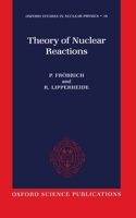 Theory of Nuclear Reactions (Oxford Studies in Nuclear Physics) 0198537832 Book Cover