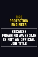 Fire Protection Engineer Because Freaking Awesome Is Not An Official Job Title: Motivational Career Pride Quote 6x9 Blank Lined Job Inspirational Notebook Journal 1650744943 Book Cover