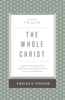 Whole Christ: Legalism, Antinomianism, and Gospel Assuranceùwhy the Marrow Controversy Still Matters 1433548003 Book Cover