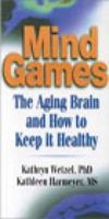 Mind Games: The Aging Brain and How to Keep it Healthy 0766812804 Book Cover
