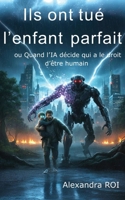 Ils ont tué l'enfant parfait: ou Quand l’IA décide qui a le droit d’être humain (French Edition) B0GVVMZ1GK Book Cover