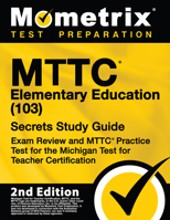 MTTC Elementary Education (103) Secrets Study Guide - Exam Review and MTTC Practice Test for the Michigan Test for Teacher Certification [2nd Edition] 1516730089 Book Cover