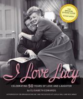 I Love Lucy: Celebrating 50 Years of Love and Laughter 0762439831 Book Cover