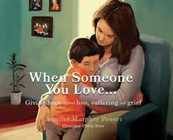 When Someone You Love... : Giving Hope Through Loss, Suffering and Grief 1630502928 Book Cover