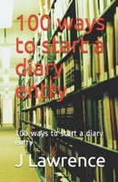 100 ways to start a diary entry: 100 ways to start a diary entry 1693484579 Book Cover