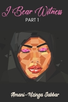 I Bear Witness: Part 1 B087S85JQK Book Cover