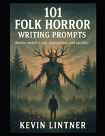 101 Folk Horror Creative Writing Prompts B0FHJ5L5JZ Book Cover