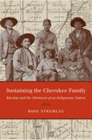 Sustaining the Cherokee Family: Kinship and the Allotment of an Indigenous Nation 0807872040 Book Cover