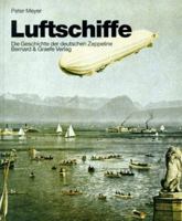 Luftschiffe. Die Geschichte der deutschen Zeppeline. 3763759514 Book Cover