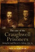 The Case of the Craughwell Prisoners during the Land War in Co. Galway, 1879-85: The Law Must Take Its Course 1846823587 Book Cover