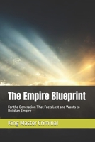 The Empire Blueprint: For the Generation That Feels Lost and Wants to Build an Empire B0FLWRXMSX Book Cover