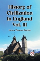 History of Civilization in England Vol. III 9362769840 Book Cover