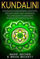Kundalini: Kundalini Awakening Mastery: Proven and Fast Working Techniques to Awaken Kundalini Energy NOW! 1534990607 Book Cover