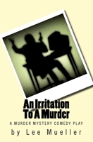 An Irritation To A Murder: A Murder Mystery Comedy Play 1489519351 Book Cover