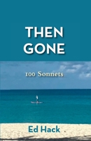 Then Gone: 100 Sonnets 1953728057 Book Cover