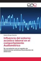 Influencia del entorno acústico laboral en el comportamiento Audiométrico 3639784405 Book Cover