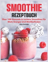 Smoothie Rezeptbuch: Über 100 gesunde & leckere Smoothies für mehr Energie und Wohlbefinden (German Edition) B0FMQRX1VD Book Cover