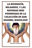 LA BIOGRAFÍA, MILAGROS, Y LAS NOVENAS MÁS PODEROSAS DE LA COLECCIÓN DE SAN SHARBEL MAKHLOUF (Spanish Edition) B0CLLVLPVJ Book Cover