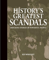 History's Greatest Scandals: Shocking Stories of Powerful People 1607108623 Book Cover