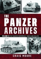 Panzer Archives, Volume 3 : The Panzersturmmörser, Tiger II and Goliath 1036191281 Book Cover