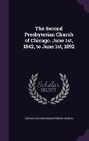 The Second Presbyterian Church of Chicago. June 1st, 1842, to June 1st, 1892 0548817103 Book Cover