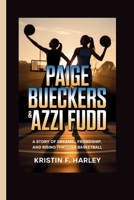 PAIGE BUECKERS & AZZI FUDD: A Story of Dreams, Friendship, and Rising Through Basketball B0GXF63T35 Book Cover