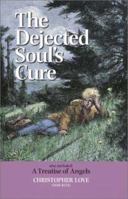 The Dejected Soul's Cure: Also Included: A Treatise of Angels 1573581127 Book Cover