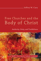 Free Churches and the Body of Christ 1498214401 Book Cover