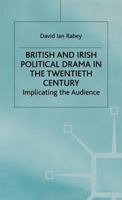 British and Irish Political Drama in the Twentieth Century: Implicating the Audience 0333387074 Book Cover