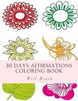 30 Days Affirmations Coloring Book: Color Your Day While Repeating the Affirmations as You Color 1532741324 Book Cover