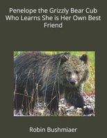 Penelope the Grizzly Bear Cub Who Learns She is Her Own Best Friend B09KN9WNJK Book Cover