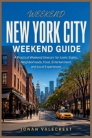 New York City Weekend Guide: A Practical Weekend Itinerary for Iconic Sights, Neighborhoods, Food, Entertainment, and Local Experiences B0HHJXN4MG Book Cover