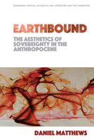 Earthbound: The Aesthetics of Sovereignty in the Anthropocene 147445531X Book Cover