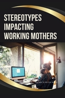 Stereotypes Impacting Working Mothers 9426212868 Book Cover