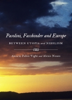 Pasolini, Fassbinder And Europe: Between Utopia And Nihilism 1443823783 Book Cover
