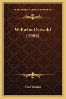 Wilhelm Ostwald (Classic Reprint) 128601509X Book Cover