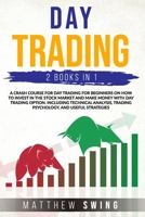 DAY TRADING: 2 BOOKS IN ONE:A CRASH COURSE FOR INVESTING FOR BEGINNERS ON HOW TO MAKE MONEY IN THE STOCK MARKET AND WITH OPTIONS.INCLUDING TECHNICAL ANALYSIS, TRADING PSYCHOLOGY AND USEFUL STRATEGIES B08C8Z8P4P Book Cover