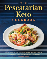 The Pescatarian Keto Cookbook: 100 Recipes and a 14-Day Meal Plan to Burn Fat and Boost Health 1648765033 Book Cover
