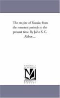 The Empire of Russia: From the Remotest Periods to the Present Time 1171708467 Book Cover