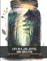 Life in a Jar Joyful and Creative: Coloring Book for Mindful and Creative Reflection and Inspiration B0C47N3T2D Book Cover
