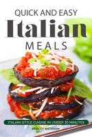 Quick and Easy Italian Meals: Italian-Style Cuisine in Under 30 Minutes 1072430053 Book Cover