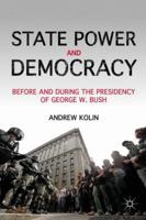 State Power and Democracy: Before and During the Presidency of George W. Bush 1137035617 Book Cover