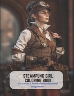 Steampunk Girl Coloring Book: Get Lost in a World of Relaxation and Imagination B0C2SM3L2D Book Cover