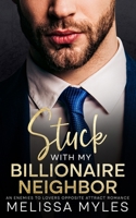 Stuck With My Billionaire Neighbor: An Enemies To Lovers Opposite Attract Romance 2937281958 Book Cover