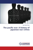 The pacific war: A history of japanese war crimes 6206145816 Book Cover